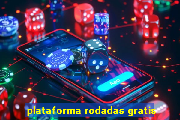 plataforma rodadas gratis